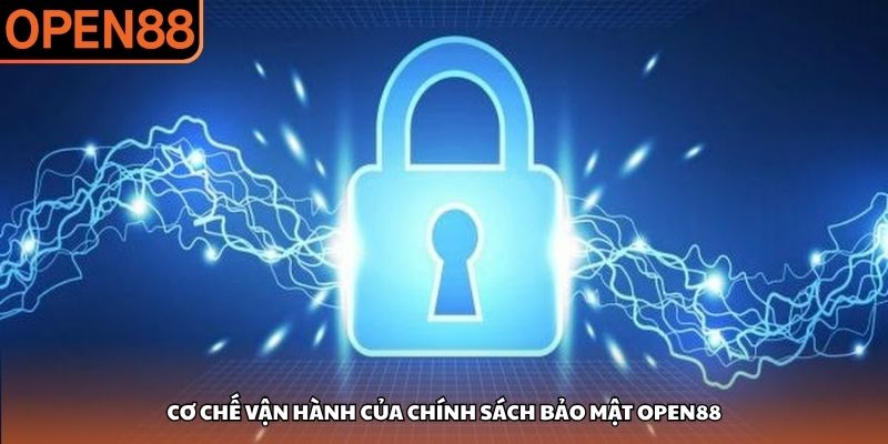 Cơ chế vận hành của chính sách bảo mật OPEN88 Chính sách bảo mật OPEN88