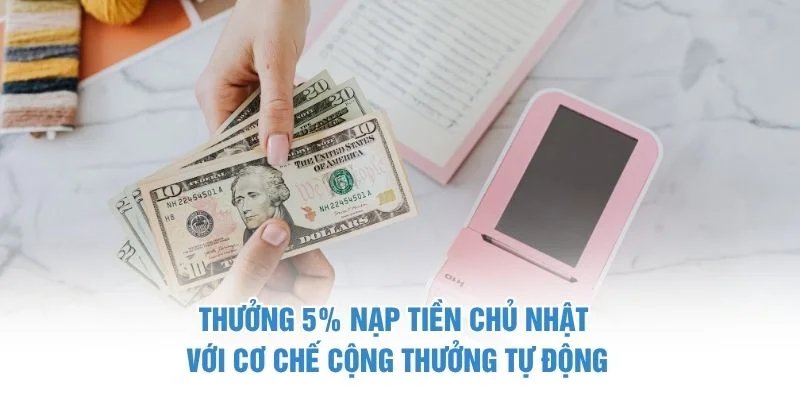Thưởng 5% Nạp Tiền Chủ Nhật